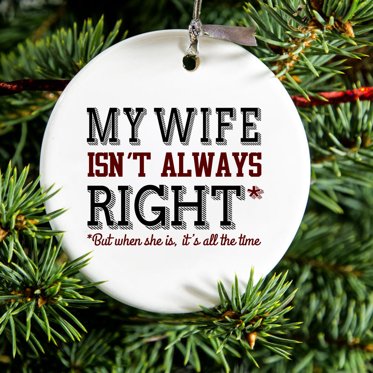 My Wife Isn't Always Right. Ceramic Ornament, view 2