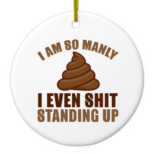 DistinctInk® Hanging Ceramic Christmas Tree Ornament with Gold String - Great Gift / Present - 2 3/4 inch Diameter - I'm So Manly I Poop Standing Up