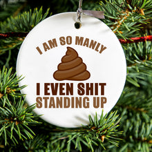 DistinctInk® Hanging Ceramic Christmas Tree Ornament with Gold String - Great Gift / Present - 2 3/4 inch Diameter - I'm So Manly I Poop Standing Up