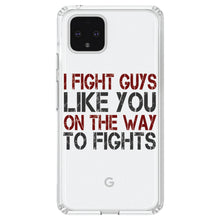 DistinctInk® Clear Shockproof Hybrid Case for Apple iPhone / Samsung Galaxy / Google Pixel - I Fight Guys Like You On The Way to Fights