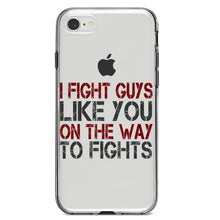 DistinctInk® Clear Shockproof Hybrid Case for Apple iPhone / Samsung Galaxy / Google Pixel - I Fight Guys Like You On The Way to Fights