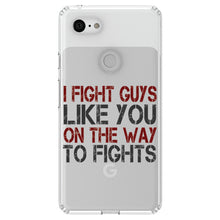 DistinctInk® Clear Shockproof Hybrid Case for Apple iPhone / Samsung Galaxy / Google Pixel - I Fight Guys Like You On The Way to Fights