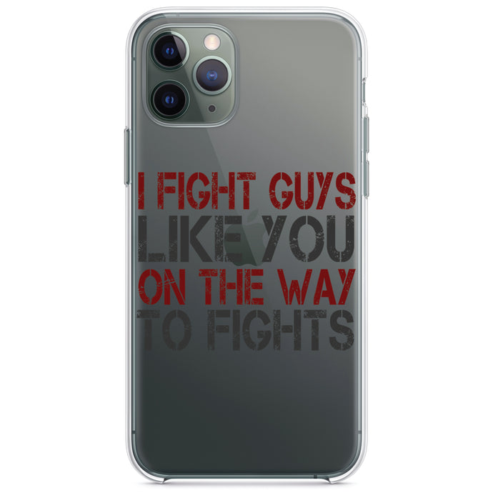 DistinctInk® Clear Shockproof Hybrid Case for Apple iPhone / Samsung Galaxy / Google Pixel - I Fight Guys Like You On The Way to Fights
