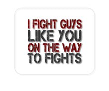 DistinctInk Custom Foam Rubber Mouse Pad - 1/4" Thick - I Fight Guys Like You On The Way to Fights
