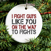 DistinctInk® Hanging Ceramic Christmas Tree Ornament with Gold String - Great Gift / Present - 2 3/4 inch Diameter - I Fight Guys Like You On The Way to Fights