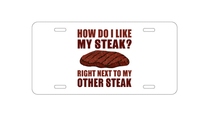 DistinctInk Custom Aluminum Decorative Vanity Front License Plate - Like My Steak Next to My Other Steak