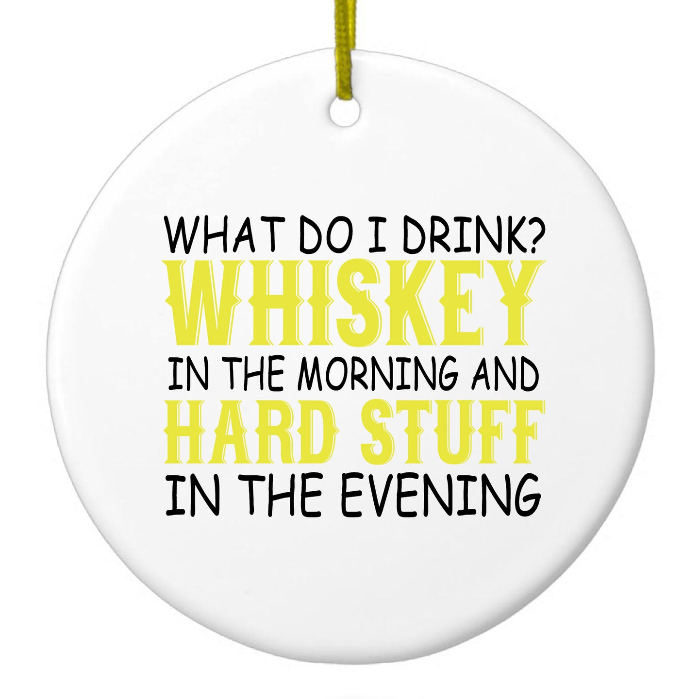 Whiskey in the Morning, Hard Stuff Evening Ceramic Ornament