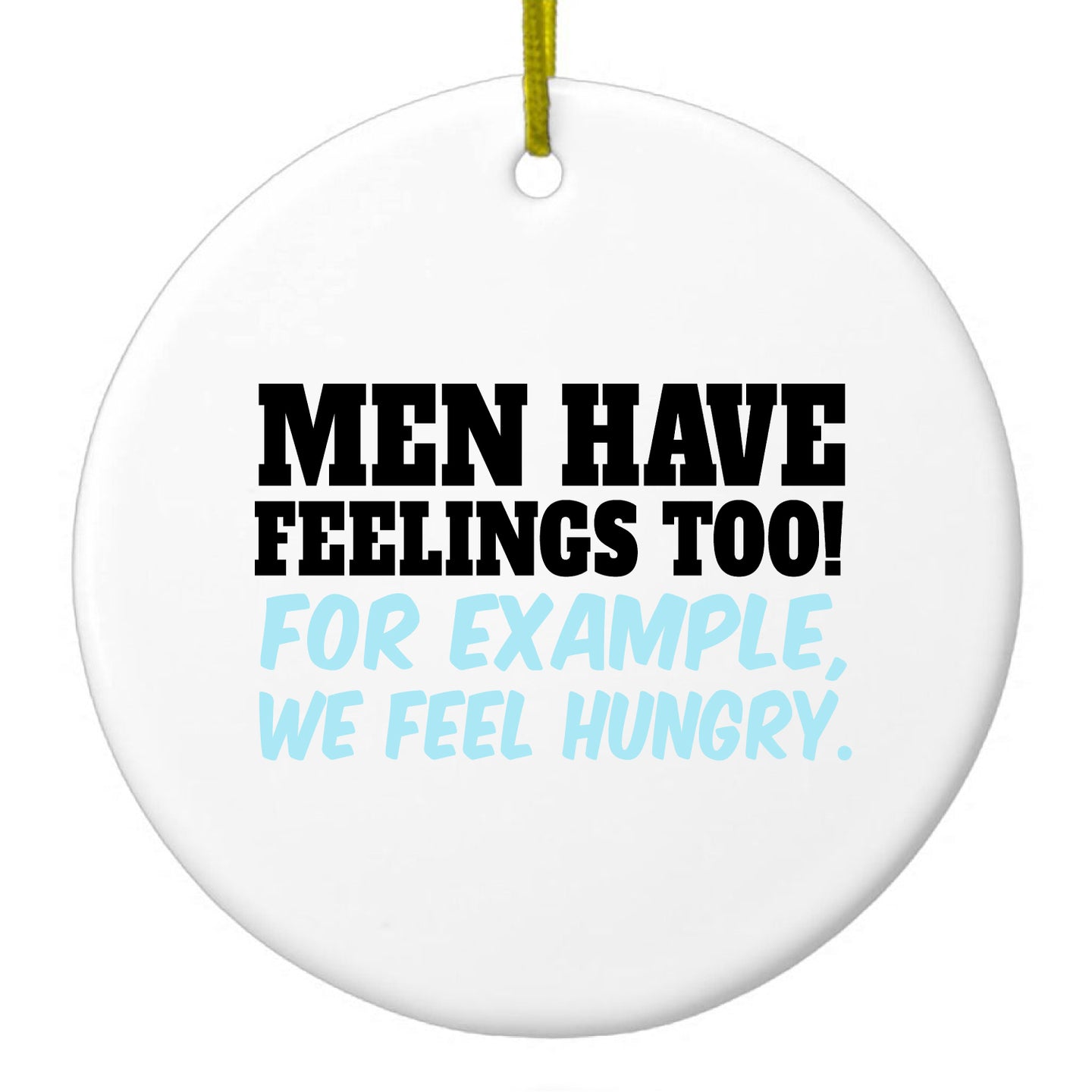 DistinctInk® Hanging Ceramic Christmas Tree Ornament with Gold String - Great Gift / Present - 2 3/4 inch Diameter - Men Have Feelings Too - Hunger