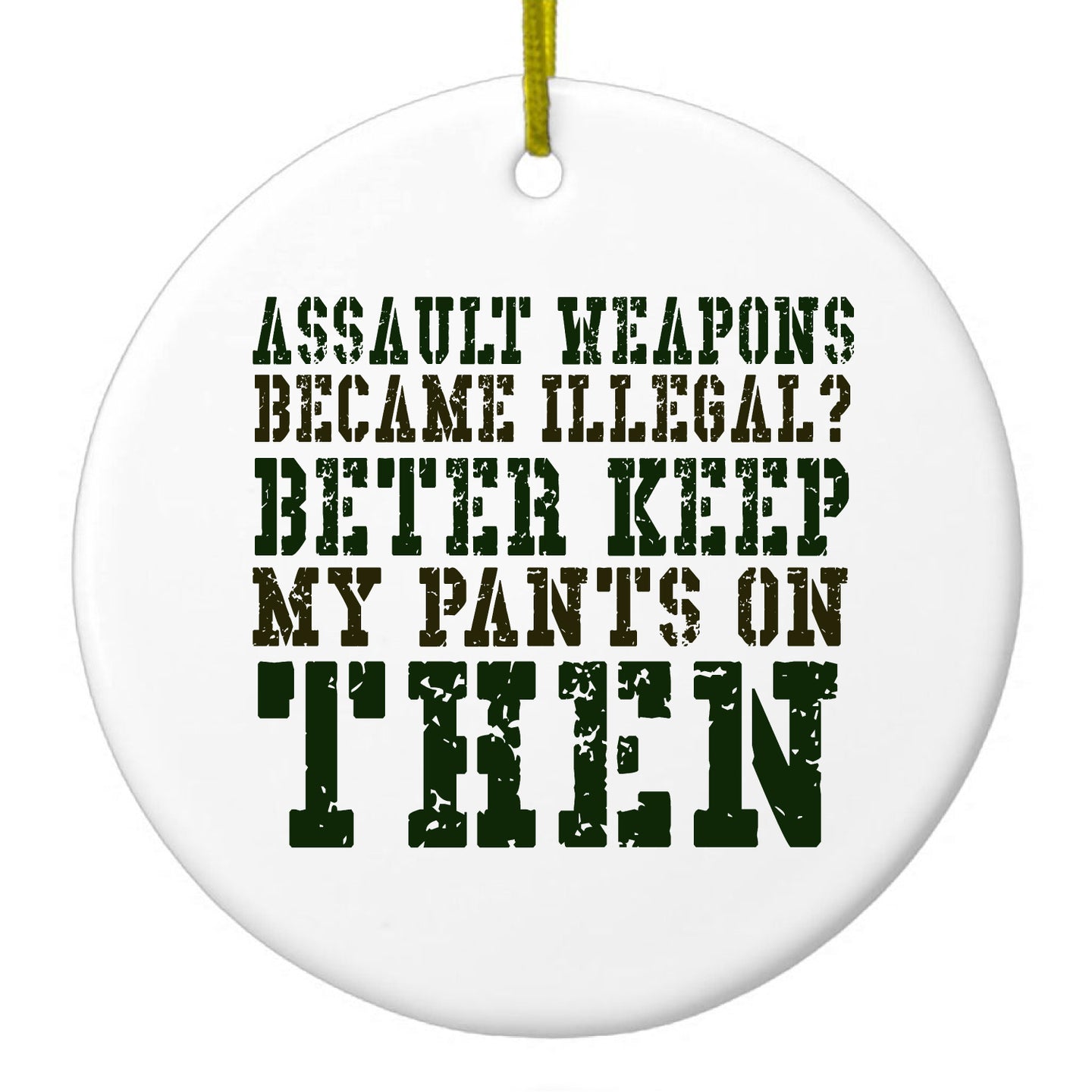 DistinctInk® Hanging Ceramic Christmas Tree Ornament with Gold String - Great Gift / Present - 2 3/4 inch Diameter - Assault Weapons Illegal?  Keep My Pants On