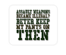 DistinctInk Custom Foam Rubber Mouse Pad - 1/4" Thick - Assault Weapons Illegal?  Keep My Pants On