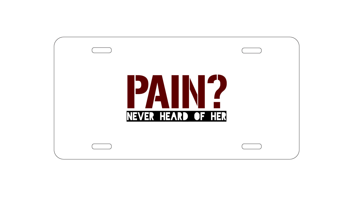 DistinctInk Custom Aluminum Decorative Vanity Front License Plate - Pain?  Never Heard of Her