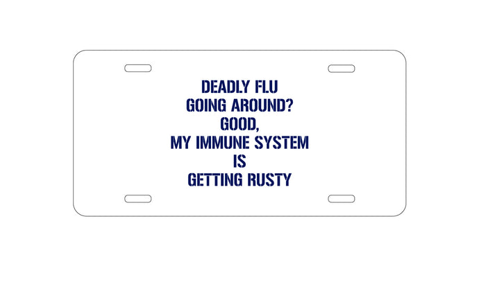 DistinctInk Custom Aluminum Decorative Vanity Front License Plate - Deadly Flu?  Good, Immune System is Rusty