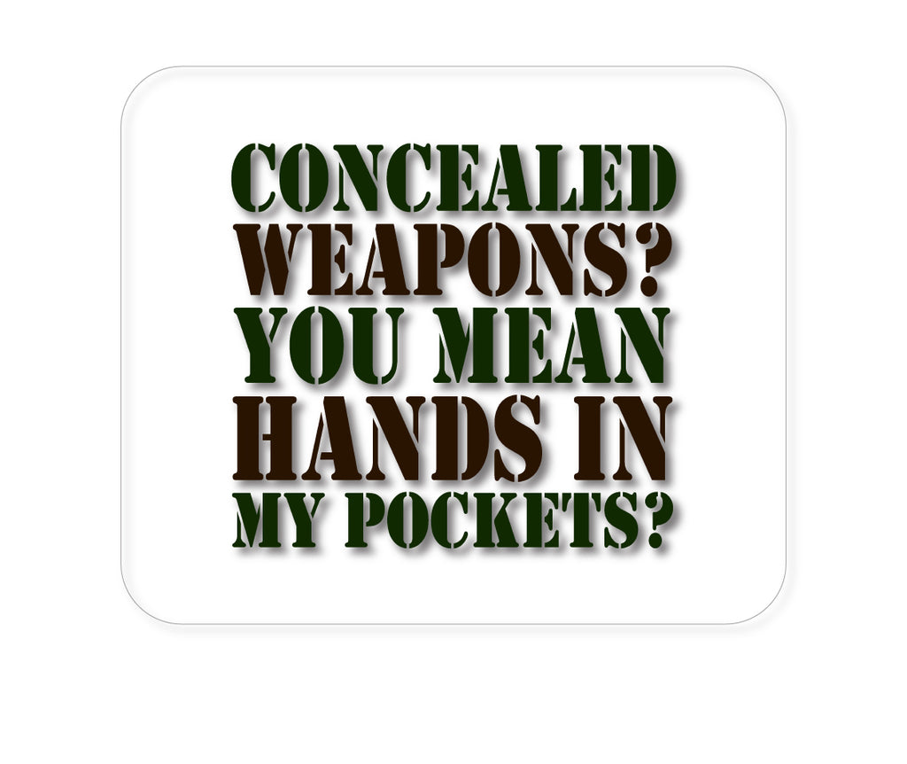 Custom Foam Rubber Mouse Pad - Concealed Weapons? Hands in My Pockets?