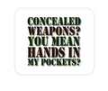 Custom Foam Rubber Mouse Pad - Concealed Weapons? Hands in My Pockets?