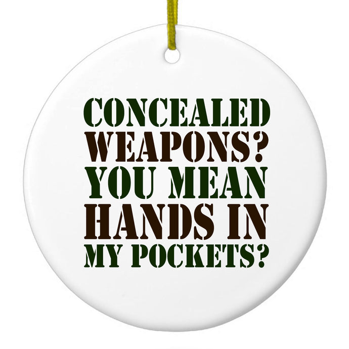 Concealed Weapons?  Hands in My Pockets? Ceramic Ornament