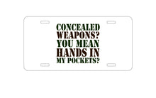 DistinctInk Custom Aluminum Decorative Vanity Front License Plate - Concealed Weapons?  Hands in My Pockets?