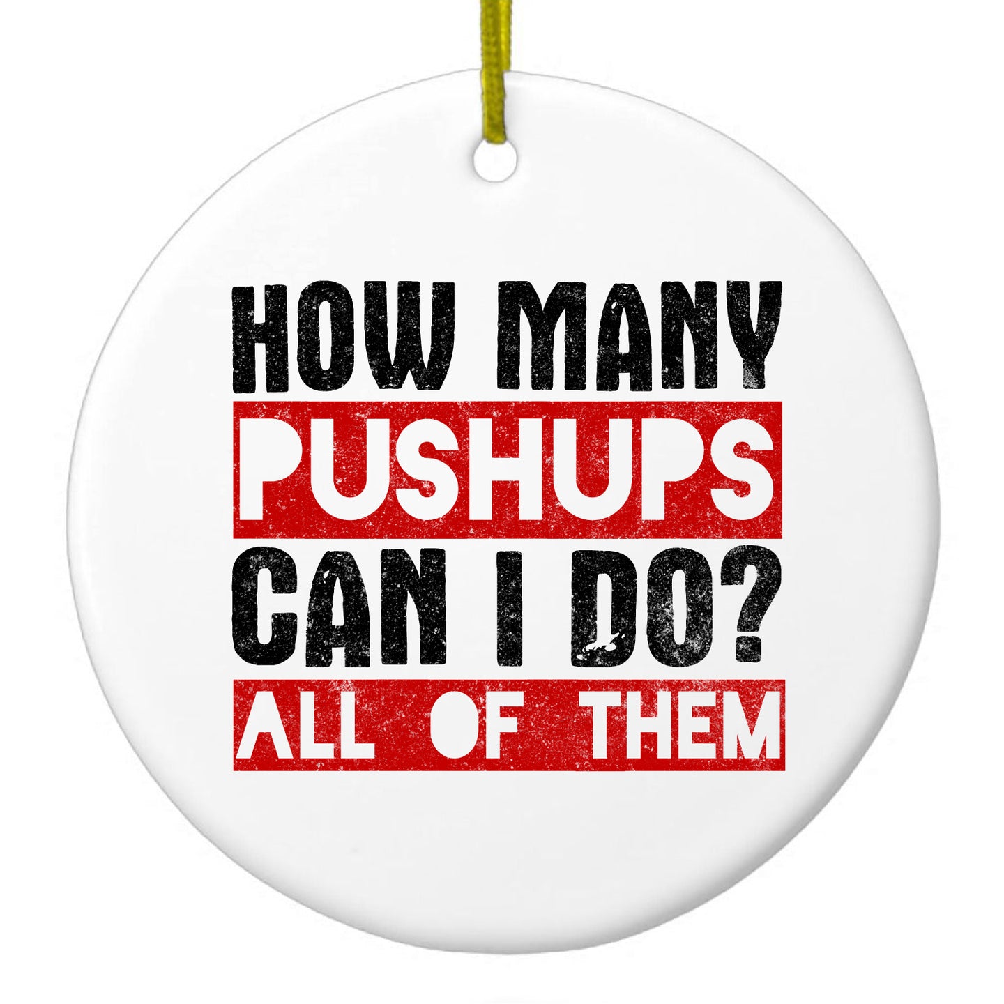 DistinctInk® Hanging Ceramic Christmas Tree Ornament with Gold String - Great Gift / Present - 2 3/4 inch Diameter - How Many Pushups?  All of Them