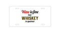 Custom Aluminum Decorative Vanity Front License Plate - Wine is Fine But Whiskey is Quicker