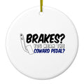 Brakes? The Coward Pedal? Ceramic Ornament