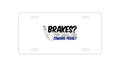 Custom Aluminum Decorative Vanity Front License Plate - Brakes? The Coward Pedal?