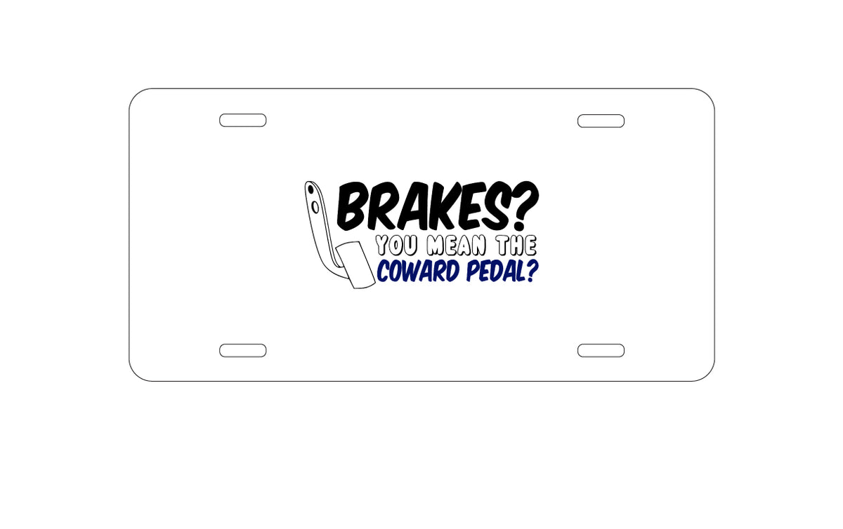 Custom Aluminum Decorative Vanity Front License Plate - Brakes? The Coward Pedal?