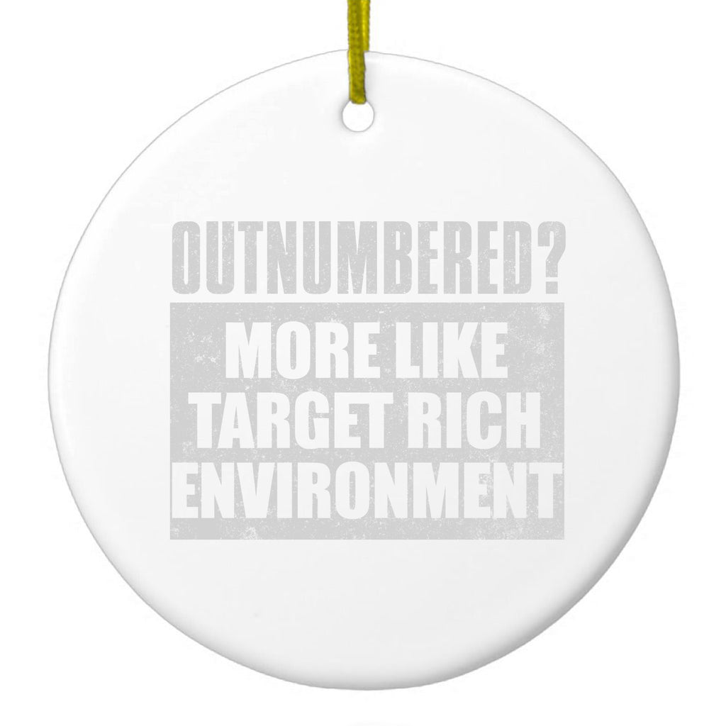 Outnumbered? Target Rich Environment Ceramic Ornament