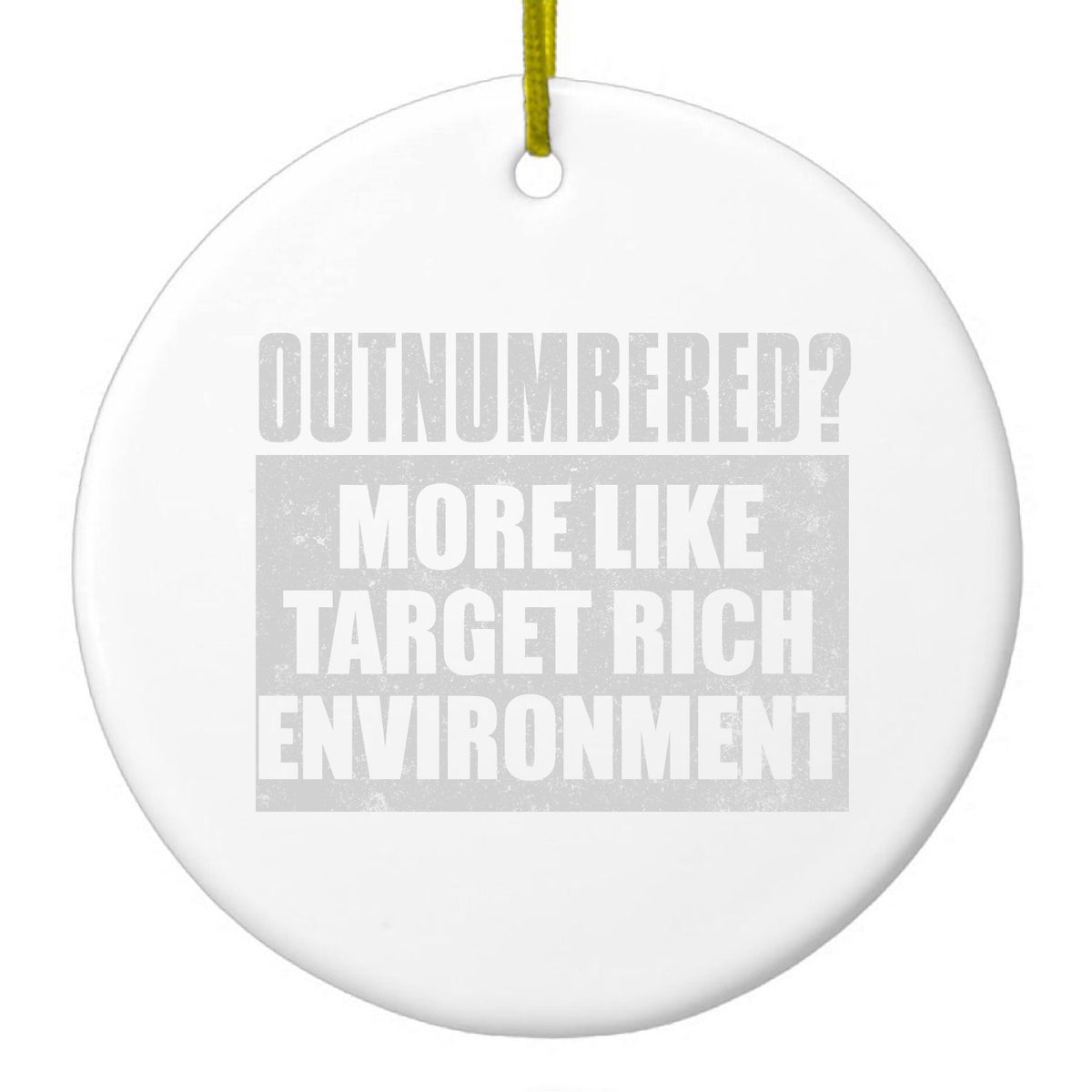 Outnumbered? Target Rich Environment Ceramic Ornament