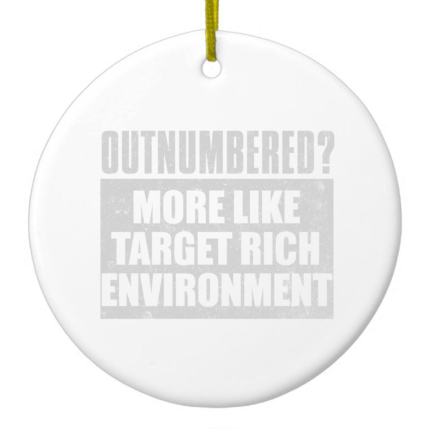 DistinctInk® Hanging Ceramic Christmas Tree Ornament with Gold String - Great Gift / Present - 2 3/4 inch Diameter - Outnumbered?  Target Rich Environment