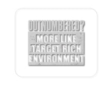 DistinctInk Custom Foam Rubber Mouse Pad - 1/4" Thick - Outnumbered?  Target Rich Environment
