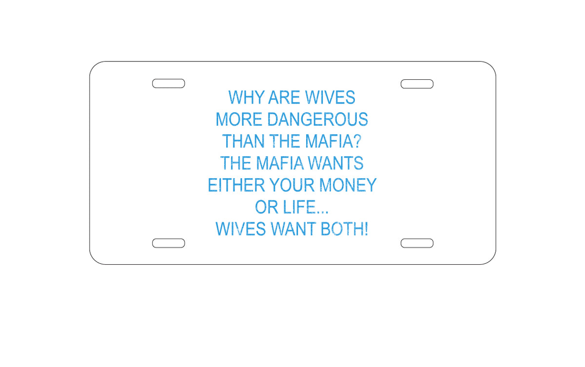 Custom Aluminum Decorative Vanity Front License Plate - Wives More Dangerous Than Mafia?