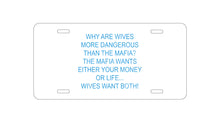 DistinctInk Custom Aluminum Decorative Vanity Front License Plate - Wives More Dangerous Than Mafia?