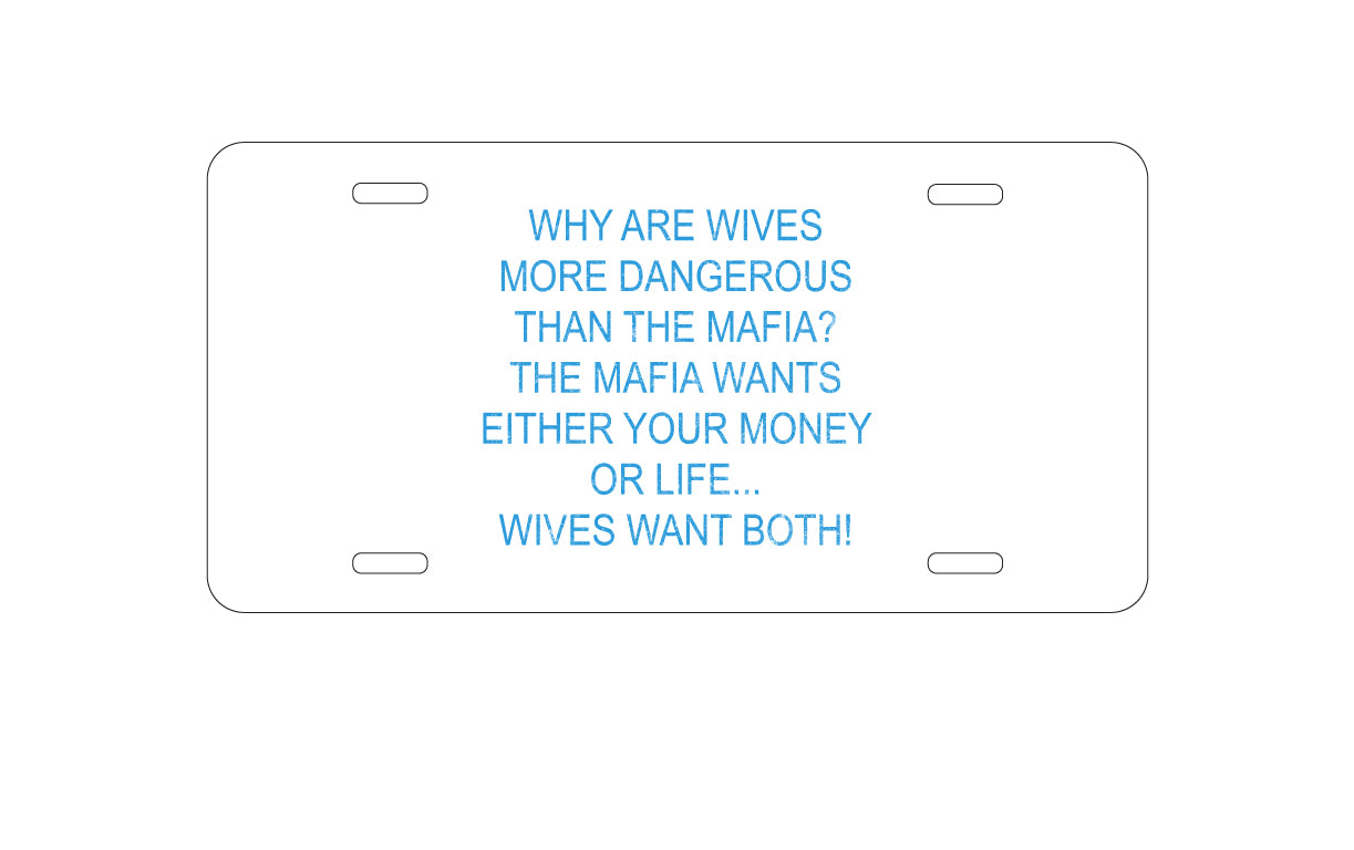 DistinctInk Custom Aluminum Decorative Vanity Front License Plate - Wives More Dangerous Than Mafia?