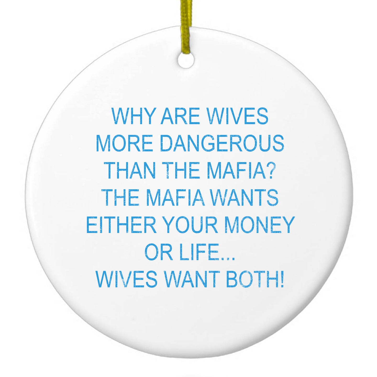DistinctInk® Hanging Ceramic Christmas Tree Ornament with Gold String - Great Gift / Present - 2 3/4 inch Diameter - Wives More Dangerous Than Mafia?