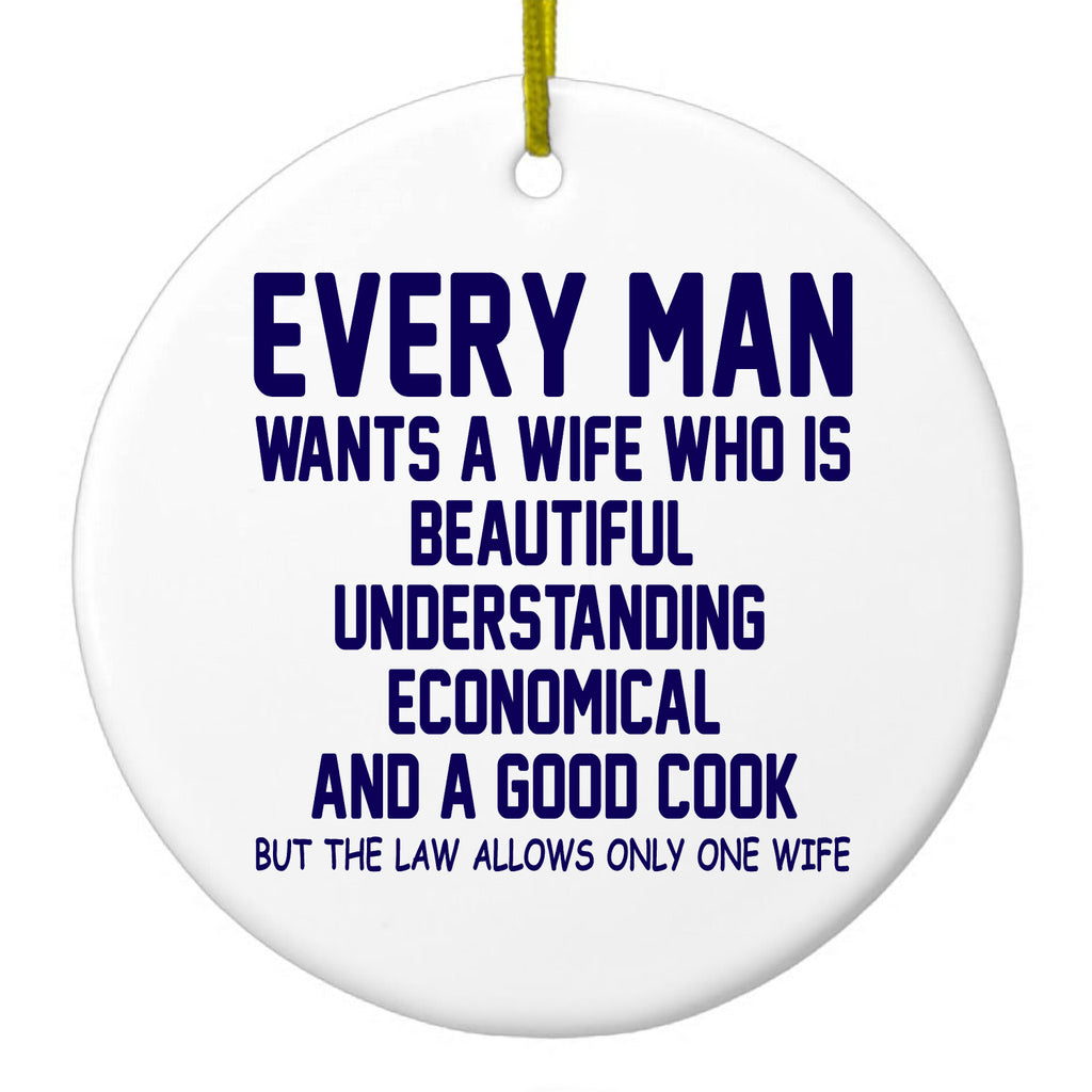 Every Man Wants Wife Who is Beautiful Ceramic Ornament