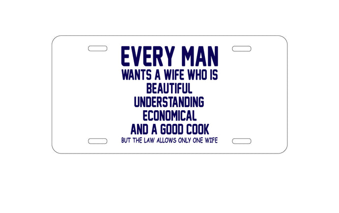 DistinctInk Custom Aluminum Decorative Vanity Front License Plate - Every Man Wants Wife Who is Beautiful