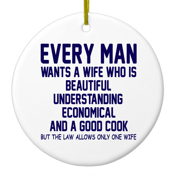 Every Man Wants Wife Who is Beautiful Ceramic Ornament
