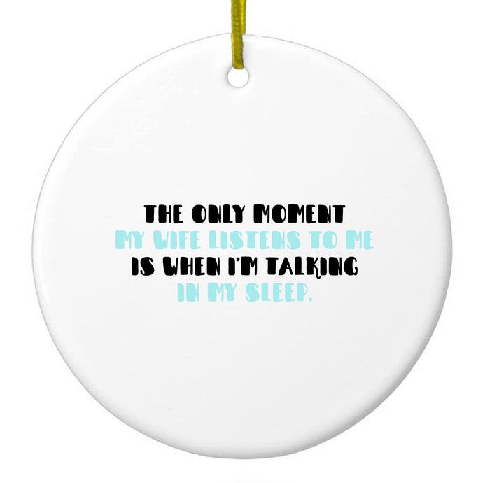 Life Only Listens When I Talk In My Sleep Ceramic Ornament