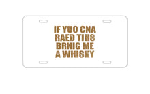 DistinctInk Custom Aluminum Decorative Vanity Front License Plate - If You Can Read This Brink Me a Whiskey