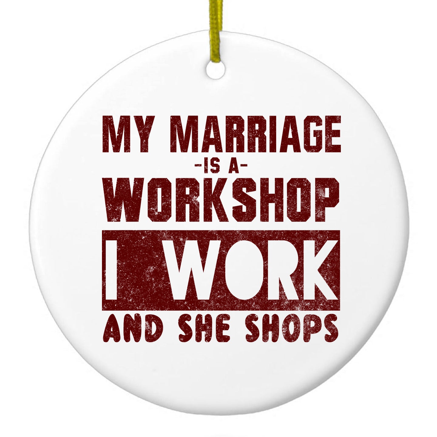 DistinctInk® Hanging Ceramic Christmas Tree Ornament with Gold String - Great Gift / Present - 2 3/4 inch Diameter - Marriage is Workshop - I Work She Shops