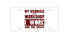 DistinctInk Custom Aluminum Decorative Vanity Front License Plate - Marriage is Workshop - I Work She Shops