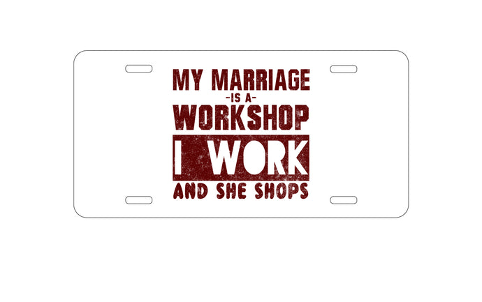 DistinctInk Custom Aluminum Decorative Vanity Front License Plate - Marriage is Workshop - I Work She Shops