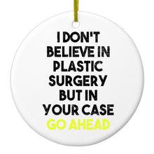 DistinctInk® Hanging Ceramic Christmas Tree Ornament with Gold String - Great Gift / Present - 2 3/4 inch Diameter - Don't Believe in Plastic Surgery But Go Ahead
