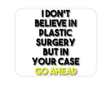 DistinctInk Custom Foam Rubber Mouse Pad - 1/4" Thick - Don't Believe in Plastic Surgery But Go Ahead