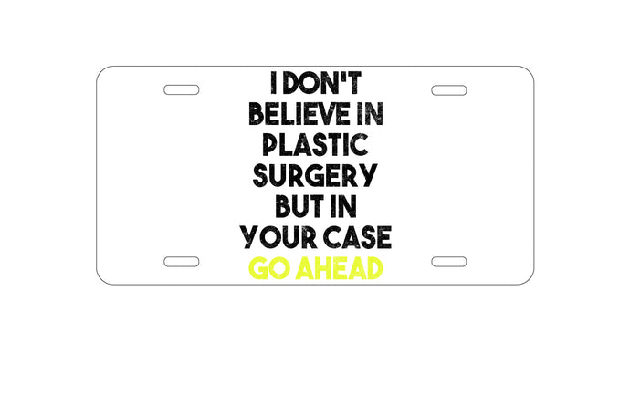 DistinctInk Custom Aluminum Decorative Vanity Front License Plate - Don't Believe in Plastic Surgery But Go Ahead