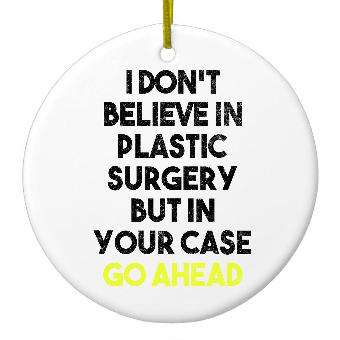 DistinctInk® Hanging Ceramic Christmas Tree Ornament with Gold String - Great Gift / Present - 2 3/4 inch Diameter - Don't Believe in Plastic Surgery But Go Ahead
