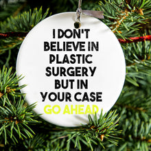 DistinctInk® Hanging Ceramic Christmas Tree Ornament with Gold String - Great Gift / Present - 2 3/4 inch Diameter - Don't Believe in Plastic Surgery But Go Ahead
