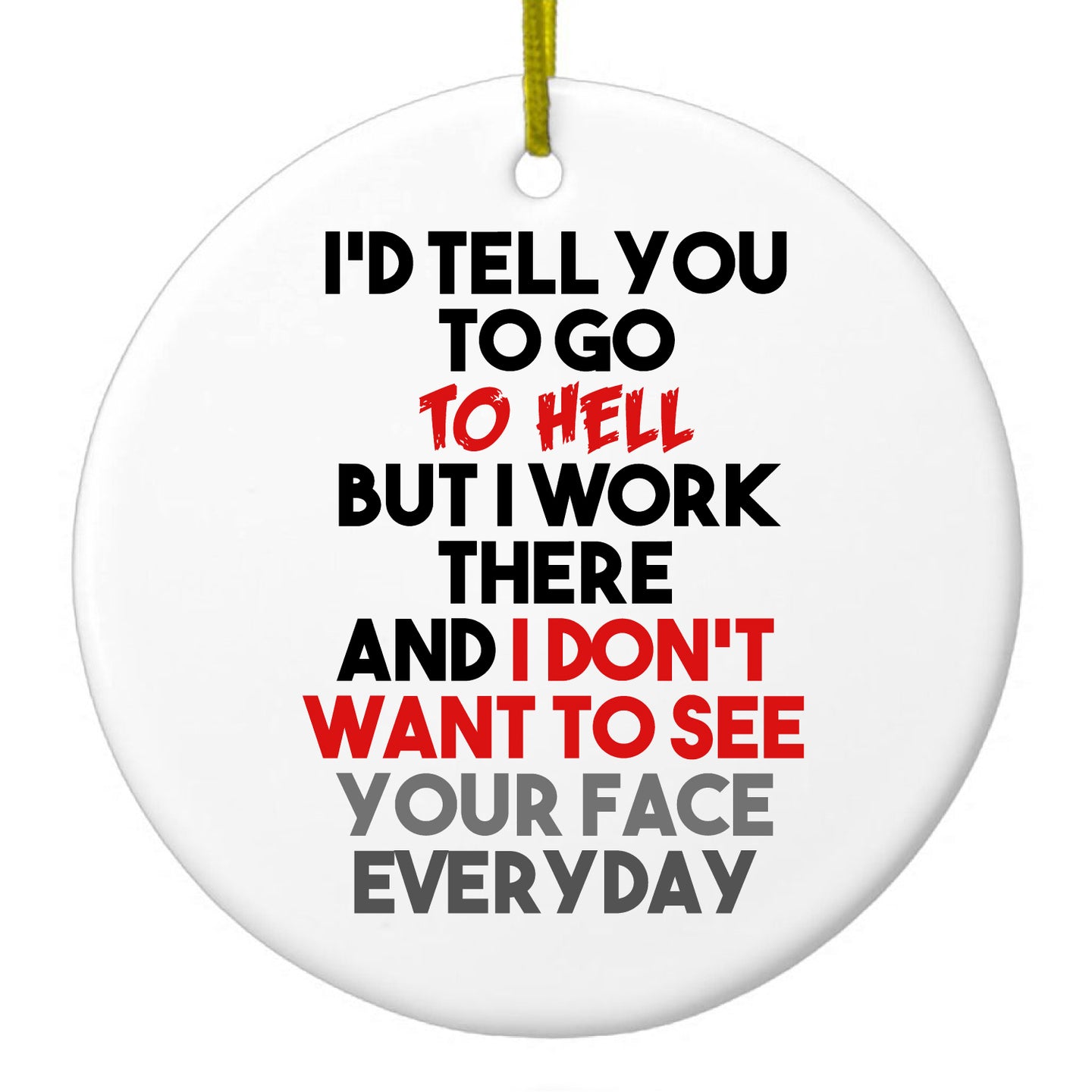 DistinctInk® Hanging Ceramic Christmas Tree Ornament with Gold String - Great Gift / Present - 2 3/4 inch Diameter - I'd Tell You To Go To Hell But I Work There