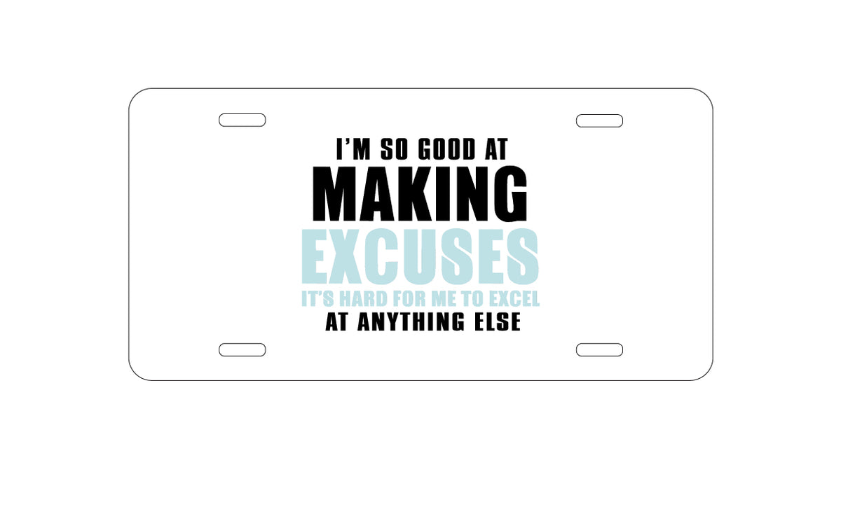 Custom Aluminum Decorative Vanity Front License Plate - I'm So Good at Making Excuses