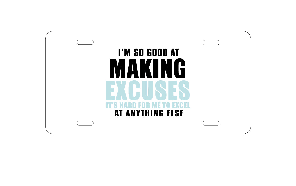 DistinctInk Custom Aluminum Decorative Vanity Front License Plate - I'm So Good at Making Excuses