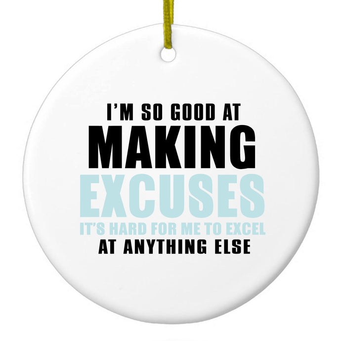 I'm So Good at Making Excuses Ceramic Ornament